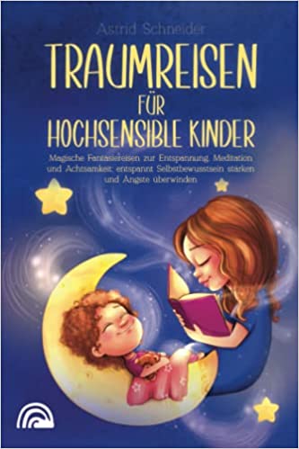 Cover des Buches "Traumreisen für hochsensible Kinder" von Astrid Schneider