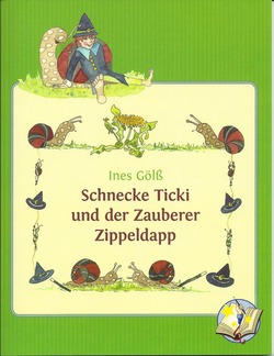 Cover der Kindergeschichte Schnecke Ticki und der Zauberer Zippeldapp von Ines Gölß