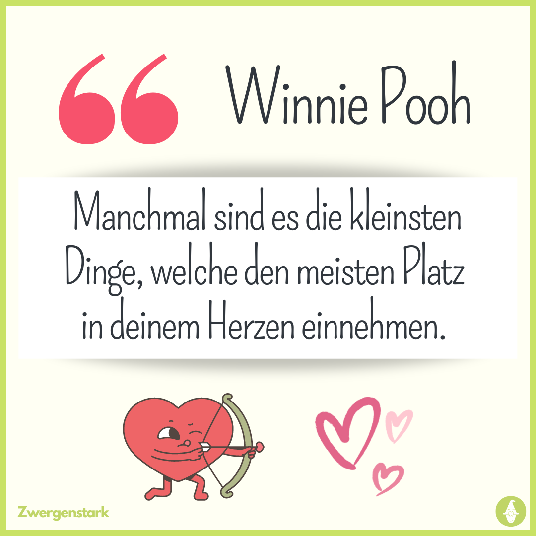 Winnie Pooh Zitat "Manchmal sind es die kleinsten Dinge, welche den meisten Platz in deinem Herzen einnehmen."