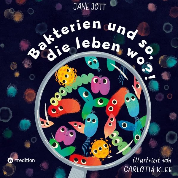 Cover des Kinderbuchs Bakterien und so, die leben wo?! von Jane Jott