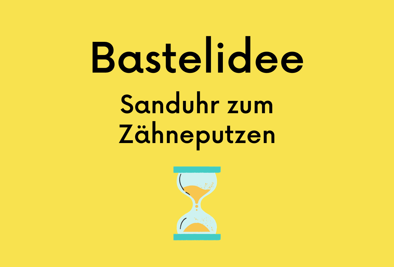 cover-bastelidee-sanduhr Cover Bastelidee Sanduhr zum Zähneputzen basteln