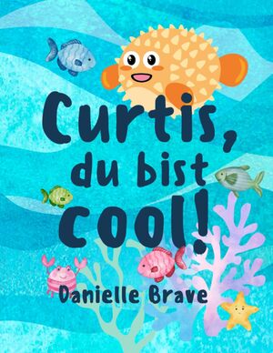 Cover des Kinderbuchs Curtis, du bist cool von Danielle Brave