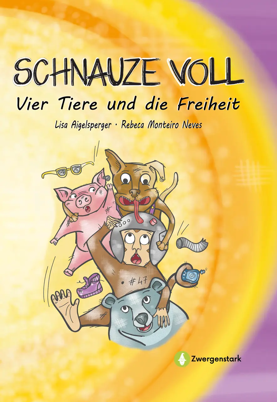 Frontcover des Kinderbuchs "Schnauze voll - Vier Tiere und die Freiheit", ein Vorlesebuch für Kinder ab 6 Jahren von Lisa Aigelsperger, Rebeca Monteiro Neves und Zwergenstark