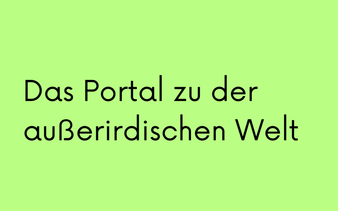 Das Portal zu der außerirdischen Welt