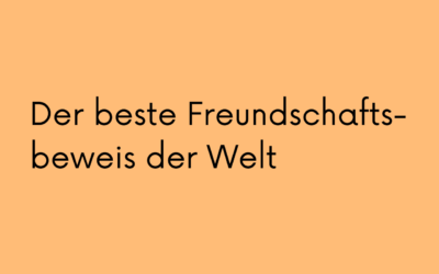 Der beste Freundschaftsbeweis der Welt