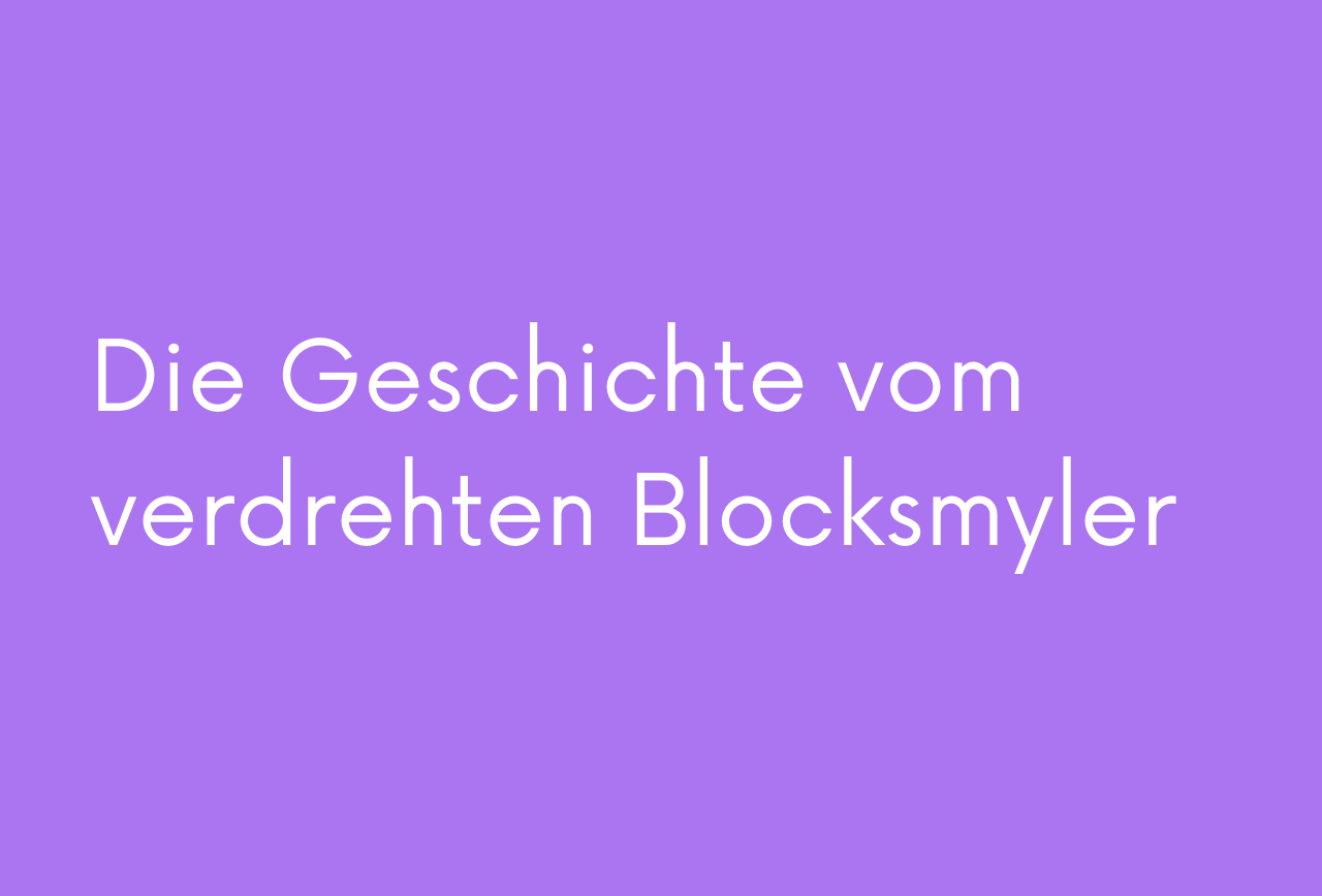 Beitragsbild der Geschichte "Die Geschichte vom verdrehten Blocksmyler", SoulStory Schreibwettbewerb von dem Soulbuddies e.V.