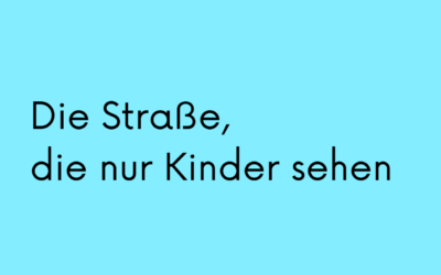 Die Straße, die nur Kinder sehen