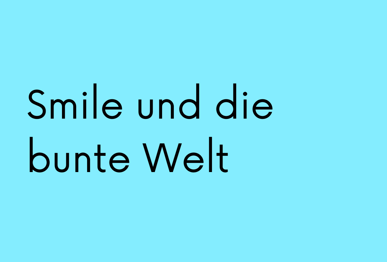 Beitragsbild der Geschichte "Smile und die bunte Welt", SoulStory Schreibwettbewerb von dem Soulbuddies e.V.